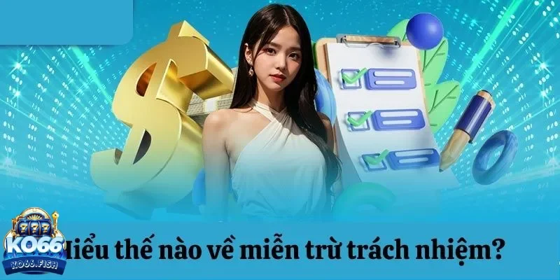 Cần biết khái niệm miễn trừ trách nhiệm